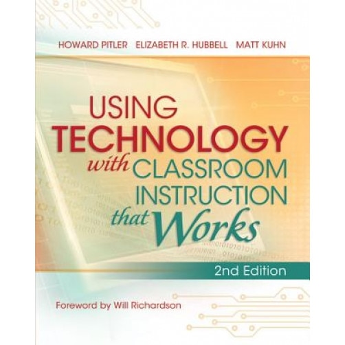 Using Technology with Classroom Instruction That Works, 2nd Edition, Howard Pitler (Author)