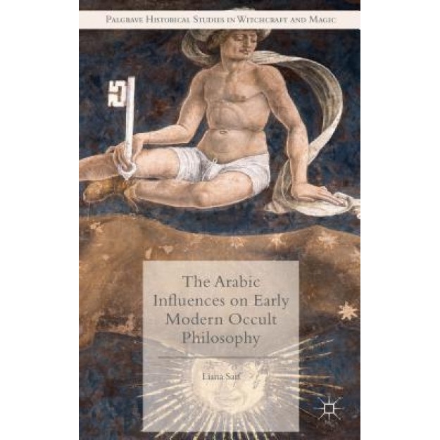 The Arabic Influences on Early Modern Occult Philosophy, Liana Saif (Author)