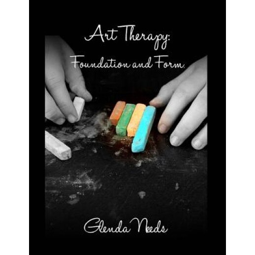 Art Therapy: Foundation and Form - Glenda M. Needs (Author)