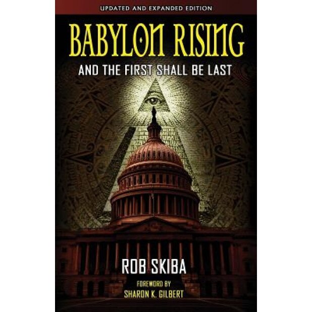 Babylon Rising (Updated and Expanded): And the First Shall Be Last, Rob Skiba (Author)