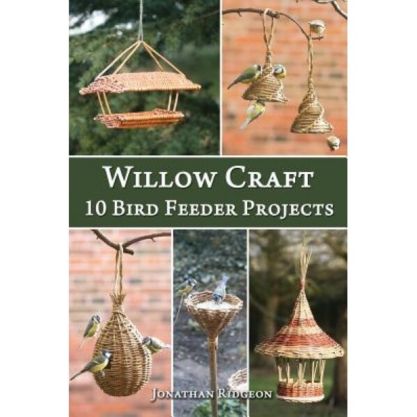 Willow Craft: 10 Bird Feeder Projects, Jonathan Ridgeon (Author)