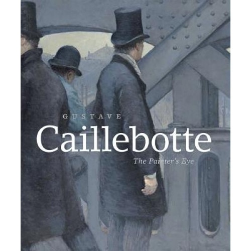 Gustave Caillebotte: The Painter's Eye, Mary Morton (Author)