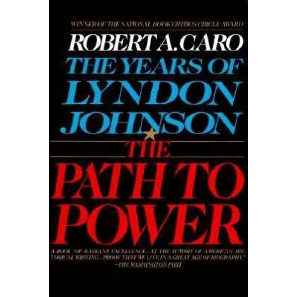 The Path to Power: The Years of Lyndon Johnson, Vol. 1, Robert A. Caro