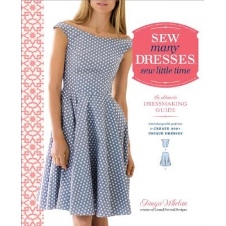 Sew Many Dresses, Sew Little Time: The Ultimate Dressmaking Guide, Tanya Whelan (Author)