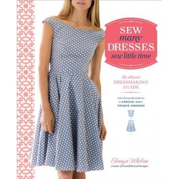 Sew Many Dresses, Sew Little Time: The Ultimate Dressmaking Guide, Tanya Whelan (Author) Sew Many Dresses, Sew Little Time: The Ultimate Dressmaking Guide, Tanya Whelan (Author)