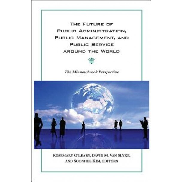 The Future of Public Administration Around the World: The Minnowbrook Perspective,