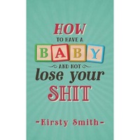 how to have a baby and not lose your shit kirsty smith author imagen 9_0_
0