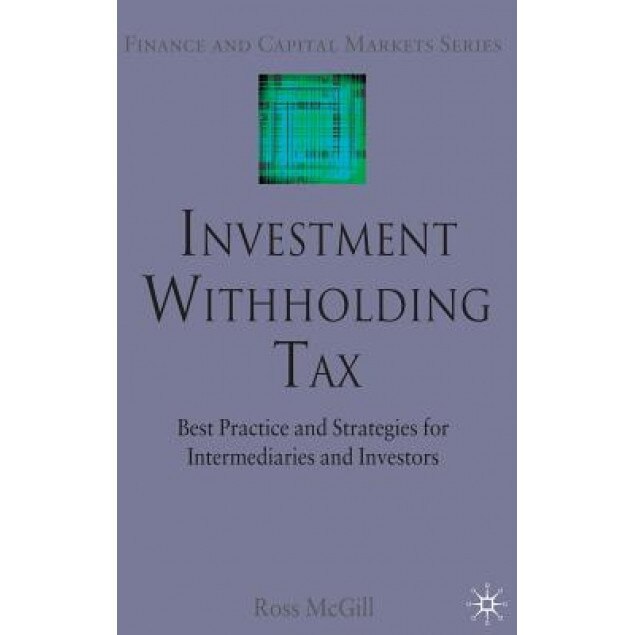 Investment Withholding Tax: Best Practice and Strategies for Intermediaries and Investors, Ross McGill (Author)