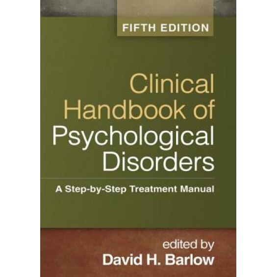 Clinical Handbook of Psychological Disorders: A Step-By-Step Treatment Manual - David H. Barlow (Editor)