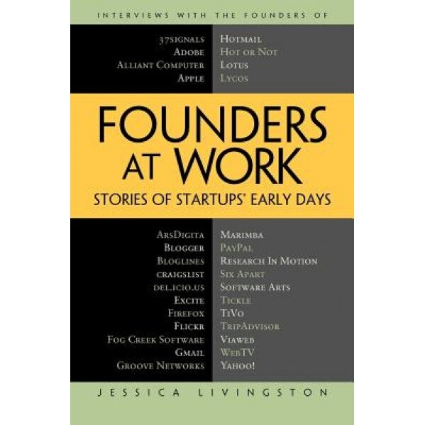 Founders at Work: Stories of Startups' Early Days - Jessica Livingston