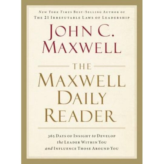 The Maxwell Daily Reader: 365 Days of Insight to Develop the Leader Within You and Influence Those Around You, John C. Maxwell (Author)