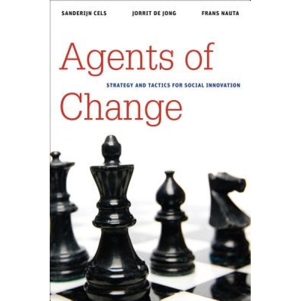 Agents of Change: Strategy and Tactics for Social Innovation, Sanderijn Cels (Author)
