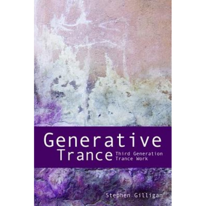 Generative Trance: Third Generation Trance Work, Stephen Gilligan (Author)