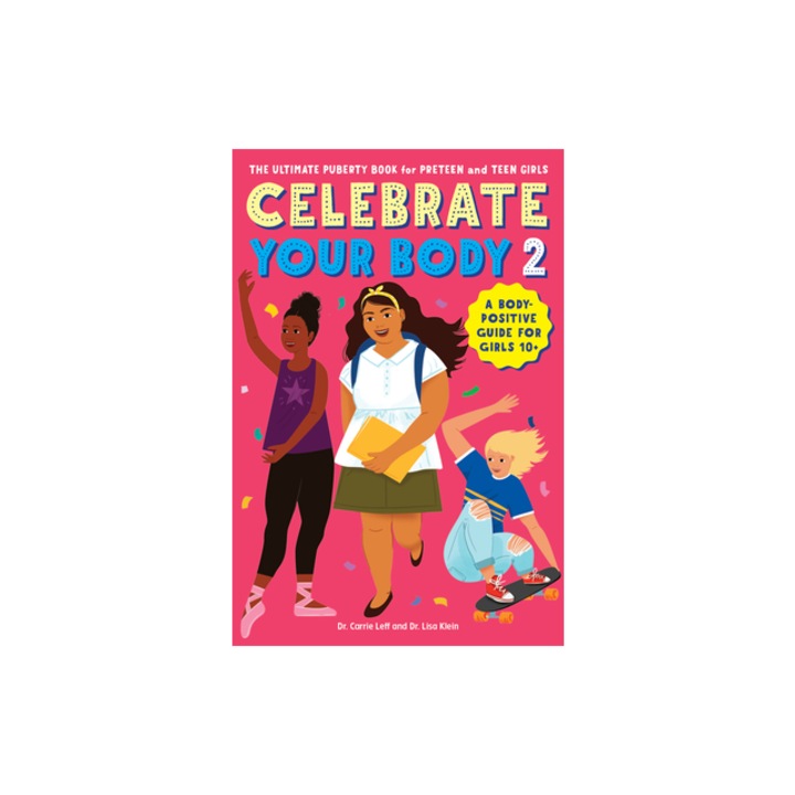 Celebrate Your Body 2 The Ultimate Puberty Book for Preteen and Teen Girls, Carrie Leff