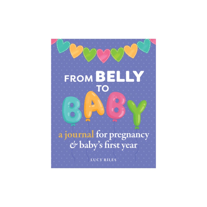 From Belly to Baby A Journal for Pregnancy and Baby's First Year, Lucy Riles