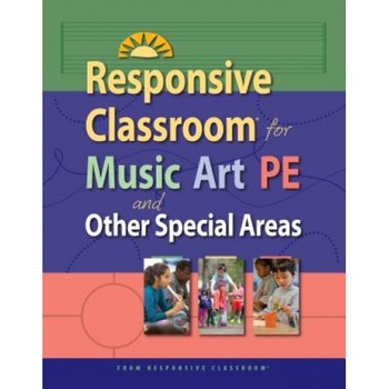 Responsive Classroom for Music, Art, Pe, and Other Special Areas, Responsive Classroom (Author) Responsive Classroom for Music, Art, Pe, and Other Special Areas, Responsive Classroom (Author)