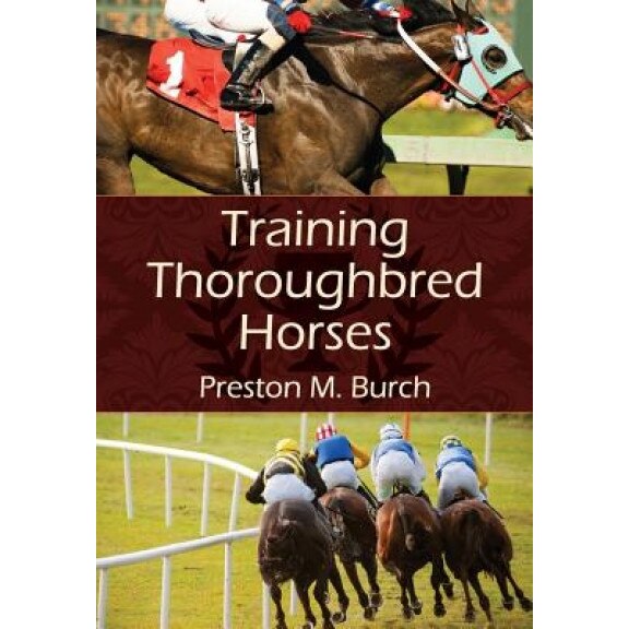 Training Thoroughbred Horses, Preston M. Burch (Author)