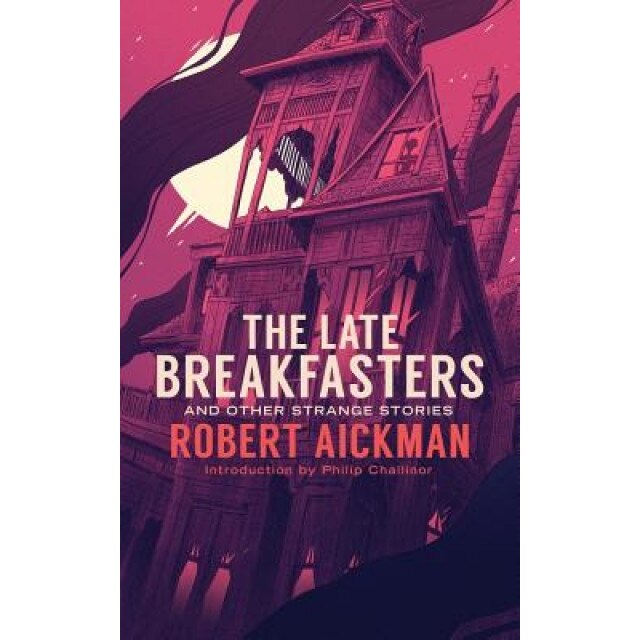 The Late Breakfasters and Other Strange Stories (Valancourt 20th Century Classics), Robert Aickman (Author)
