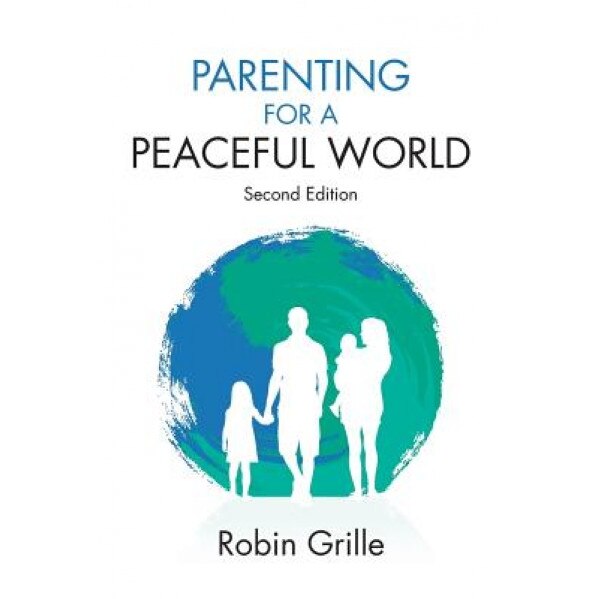Parenting for a Peaceful World, 2nd Ed., Robin Grille (Author)