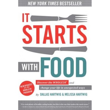 It Starts with Food: Discover the Whole30 and Change Your Life in Unexpected Ways, Dallas Hartwig (Author) It Starts with Food: Discover the Whole30 and Change Your Life in Unexpected Ways, Dallas Hartwig (Author)