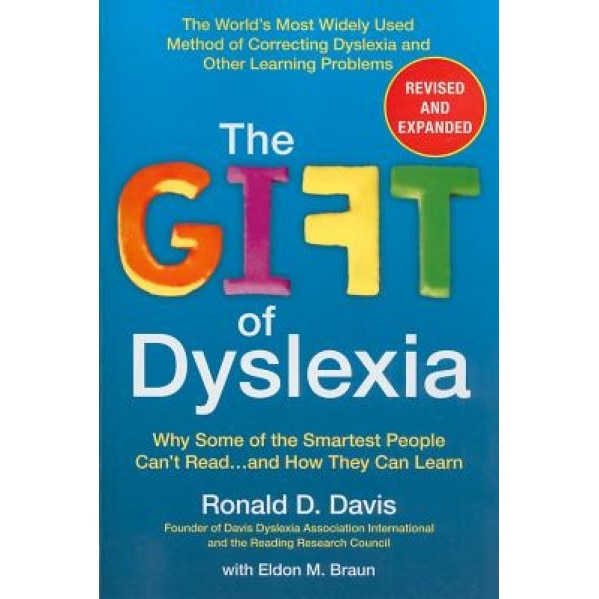 The Gift of Dyslexia: Why Some of the Smartest People Can't Read...and How They Can Learn, Ronald D. Davis