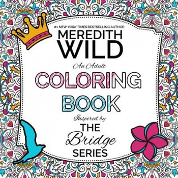 The Bridge Series Adult Coloring Book, Meredith Wild (Author) The Bridge Series Adult Coloring Book, Meredith Wild (Author)