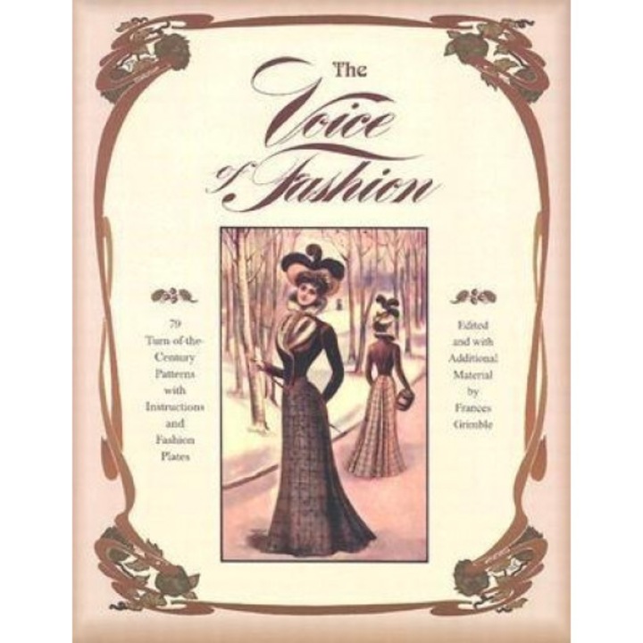 The Voice of Fashion: 79 Turn-of-the-Century Patterns with Instructions and Fashion Plates,