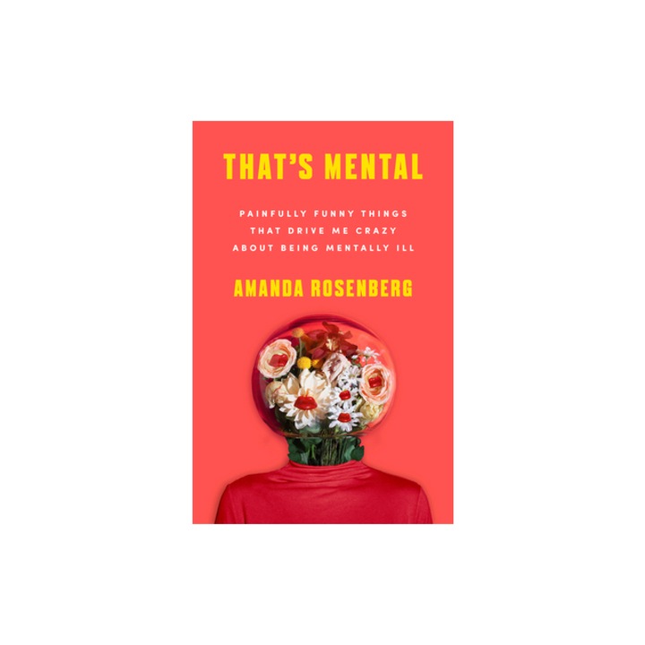 That's Mental Painfully Funny Things That Drive Me Crazy about Being Mentally Ill, Amanda Rosenberg