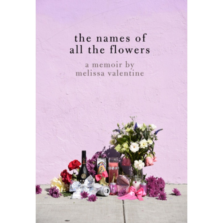 The Names of All the Flowers: A Memoir, Melissa Valentine (Author)