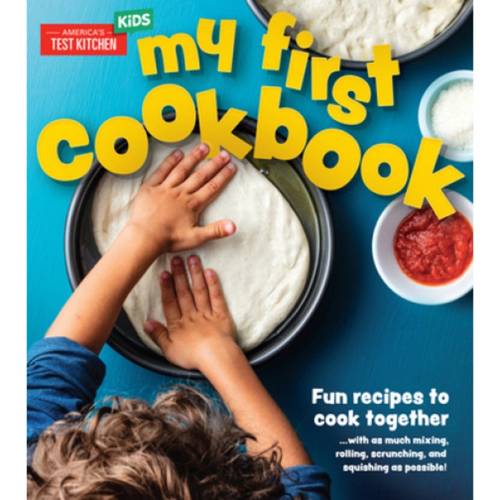 My First Cookbook: Fun Recipes to Cook Together . . . with as Much Mixing, Rolling, Scrunching, and Squishing as Possible!, America's Test Kitchen (Editor)
