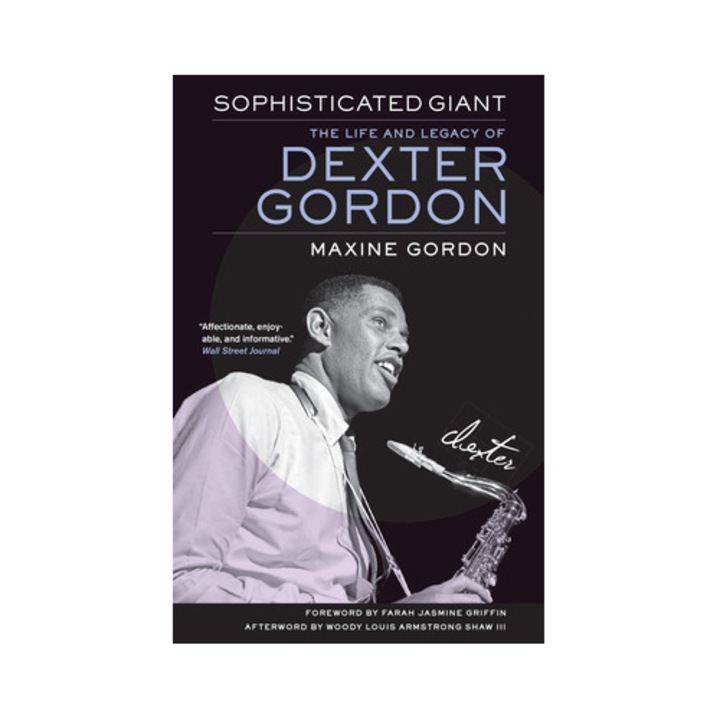 Sophisticated Giant The Life and Legacy of Dexter Gordon, Maxine Gordon