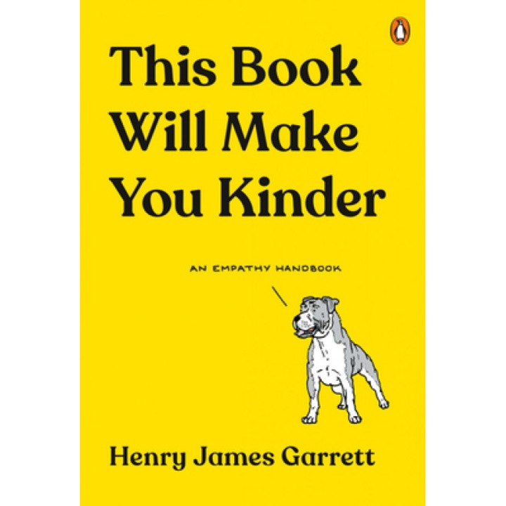 This Book Will Make You Kinder: An Empathy Handbook, Henry James Garrett (Author)