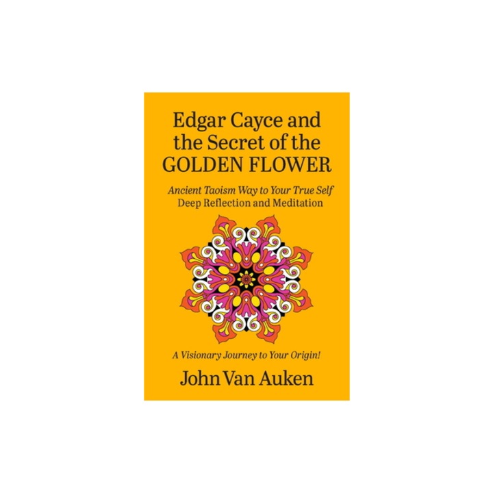 Edgar Cayce and the Secret of the Golden Flower, John Van Auken