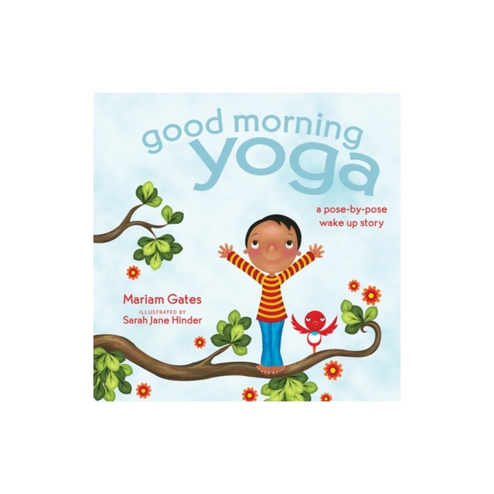 Good Morning Yoga A Pose-By-Pose Wake Up Story, Mariam Gates