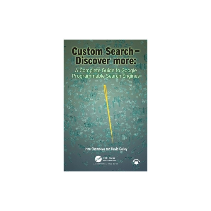 Custom Search - Discover More A Complete Guide to Google Programmable Search Engines, Irina Shamaeva