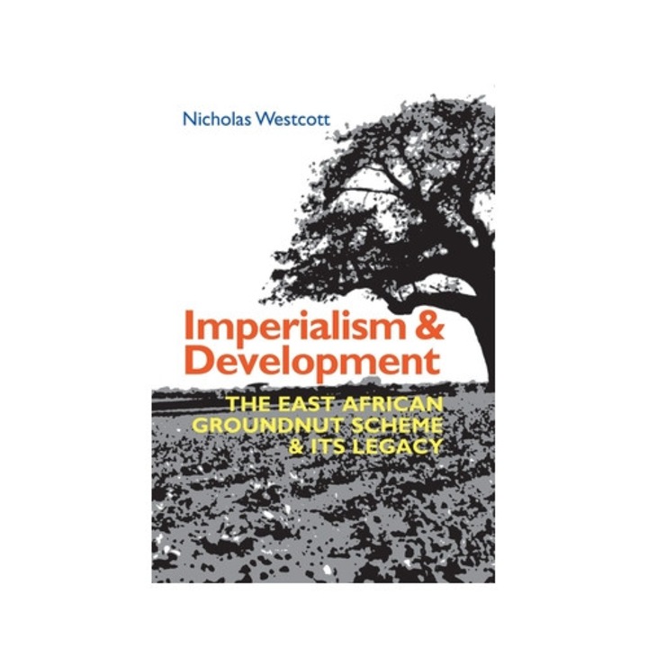 Imperialism and Development: The East African Groundnut Scheme and Its Legacy