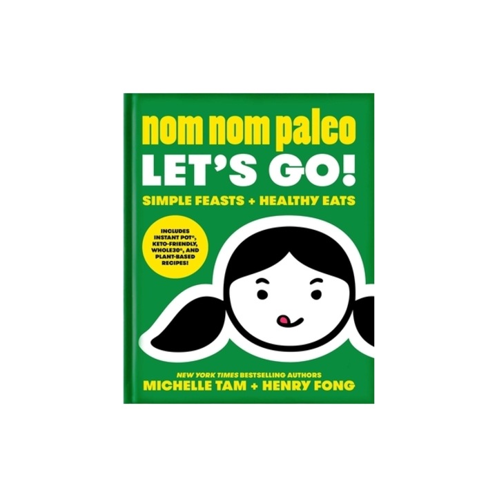 Nom Nom Paleo Let's Go!, Volume 3: Simple Feasts + Healthy Eats, Michelle Tam