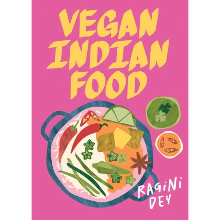 Vegan Indian Food: Over 80 Plant-based Recipes For Every Occasion - Ragini Dey
