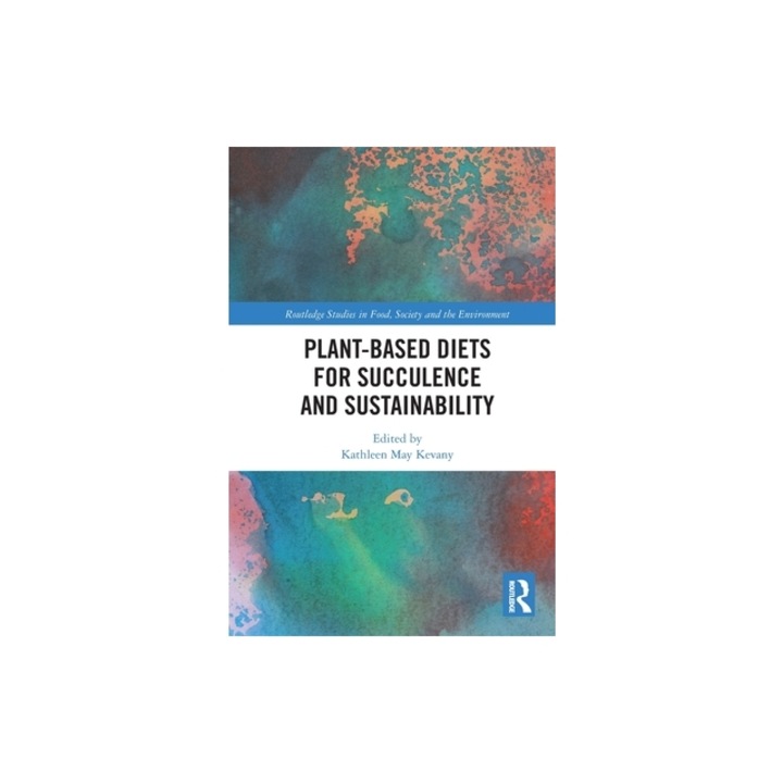 Plant-Based Diets for Succulence and Sustainability, Kathleen May Kevany