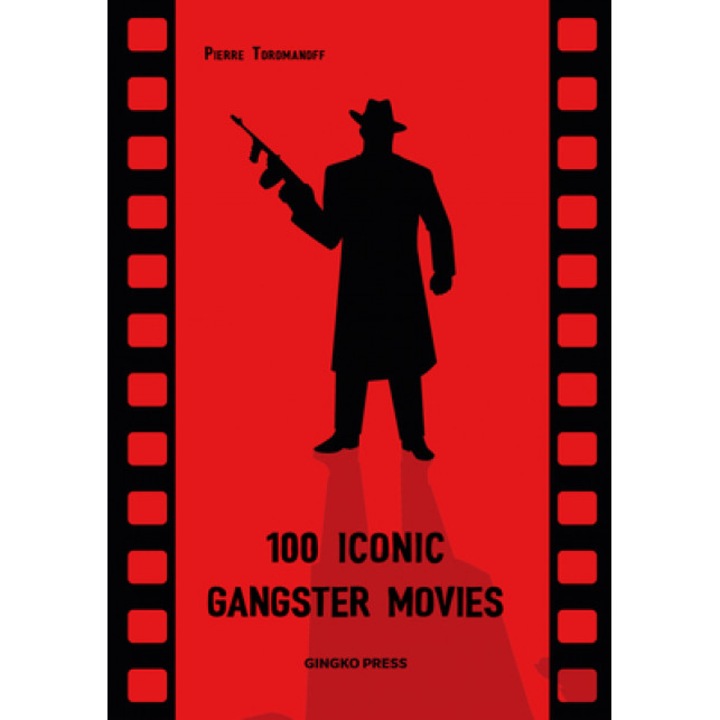 100 Iconic Gangster Movies, Pierre Toromanoff (Author)
