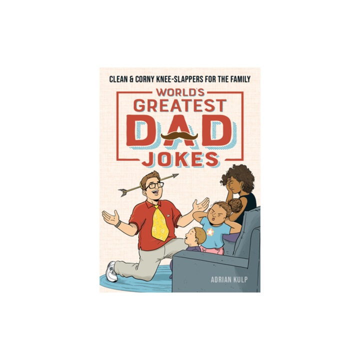 World's Greatest Dad Jokes Clean & Corny Knee-Slappers for the Family, Adrian Kulp