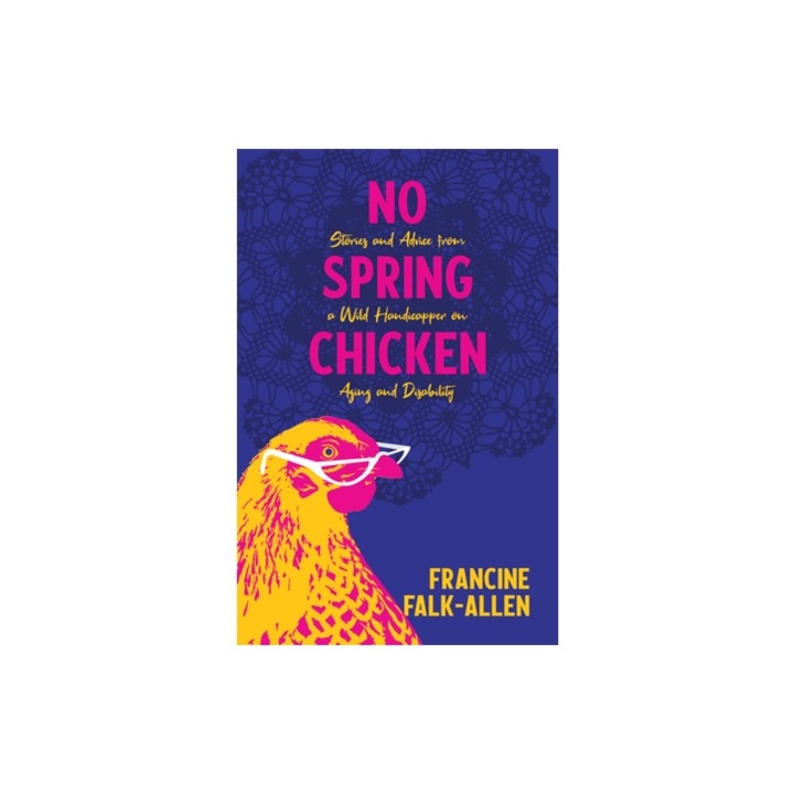 The Wild Handicapper A Spirited Guide for Physically Challenged or Aging Folks and the People Who Love Us, Francine Falk-Allen