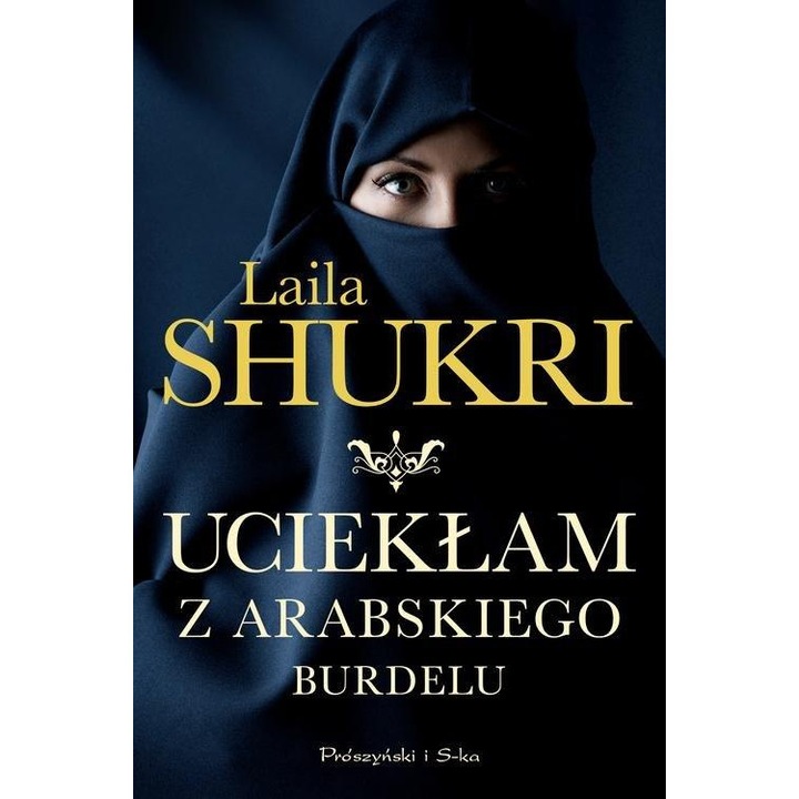 Ucieklam z arabskiego burdelu, Laila Shukri, Prószyński Media 2014