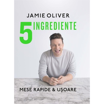 5 ingrediente. Mese rapide & usoare - Jamie Oliver 5 ingrediente. Mese rapide & usoare - Jamie Oliver