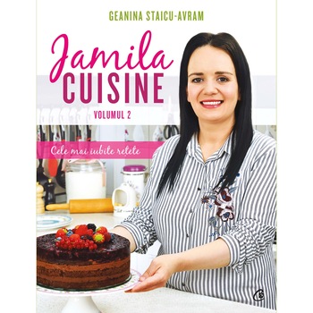 JAMILA CUISINE. Cele mai iubite retete - Geanina Staicu - Avram (vol. II) JAMILA CUISINE. Cele mai iubite retete - Geanina Staicu - Avram (vol. II)