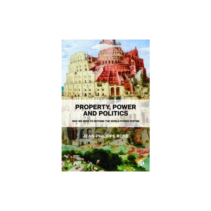 Property, Power and Politics Why We Need to Rethink the World Power System, Rob