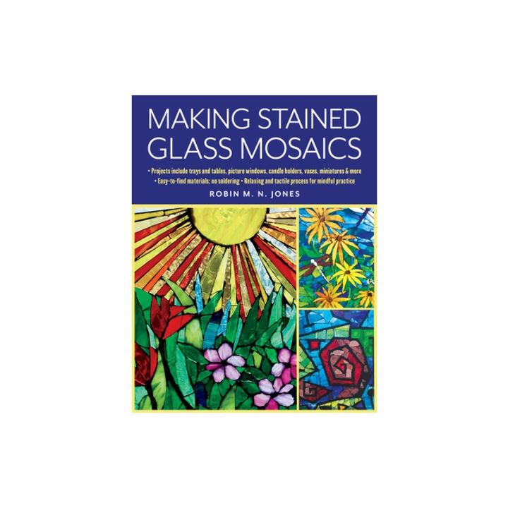Making Stained Glass Mosaics, Robin M. N. Jones