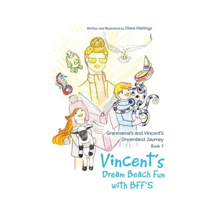 Granmama's and Vincent's Dreamland Journey Book 7 Vincent's Dream Beach Fun with Bff's, Diana Hastings