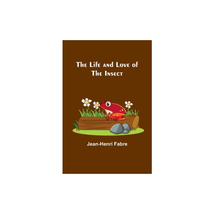 The Life and Love of the Insect, Jean-Henri Fabre