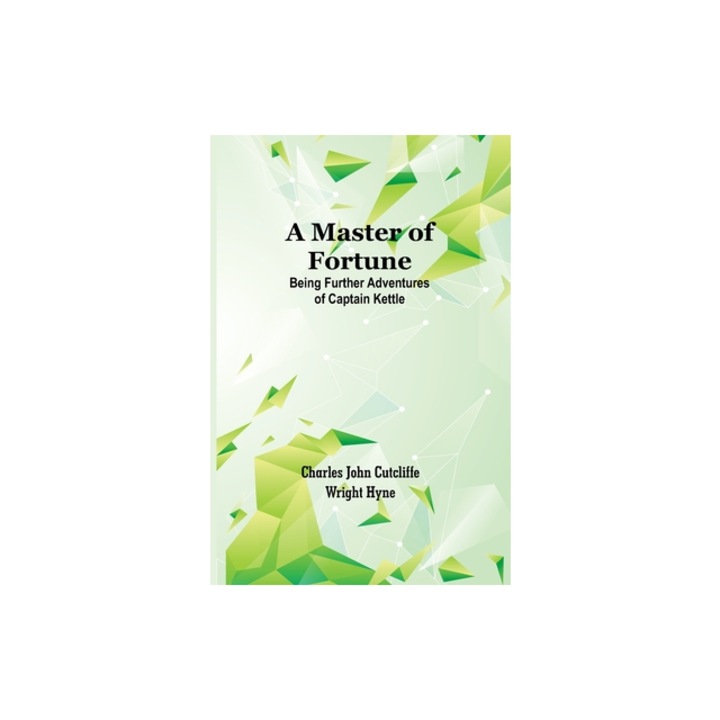 A Master of Fortune Being Further Adventures of Captain Kettle, Charles John Cutcliffe Wright Hyne